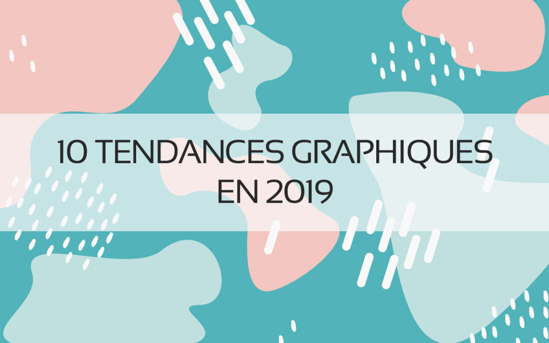 Tendance graphiques 2019 | Blog | Graphiste Webdesigner Freelance | Enfance et Jeunesse - Image à la une