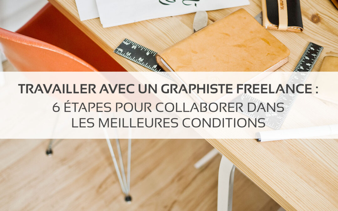 Travailler avec un graphiste freelance : 6 étapes pour collaborer dans les meilleures conditions